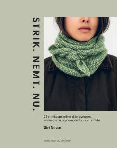 Strik, nemt, nu : 25 strikkeopskrifter for nybegyndere, minimalister og dig, der bare vil strikke
