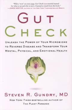 Gut check : unleash the power of your microbiome to reverse disease and transform your mental, physical, and emotional health