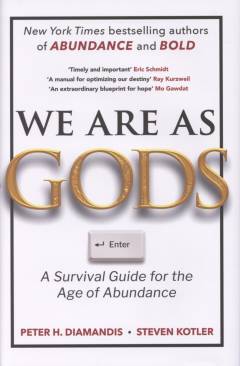 We are as gods : a survival guide for the age of abundance