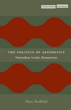 The politics of aesthetics : nationalism, gender, romanticism