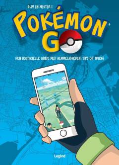 Bliv en mester i Pokémon Go : den uofficielle guide med hemmeligheder, tips og tricks