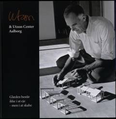 Utzon & Utzon Center Aalborg : glæden består ikke i at eje - men i at skabe