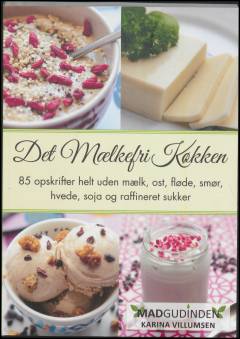 Det mælkefri køkken : opskrifter uden mælk, ost, fløde og smør