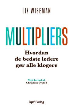 Multipliers : hvordan de bedste ledere gør alle klogere