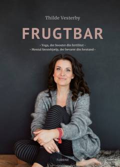 Frugtbar : yoga, der booster din fertilitet : mental førstehjælp, der bevarer din forstand