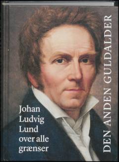 Den anden guldalder : Johan Ludvig Lund over alle grænser
