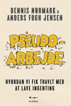 Pseudoarbejde : hvordan vi fik travlt med at lave ingenting