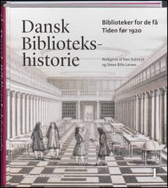 Dansk bibliotekshistorie. Bind 1 : Biblioteker for de få - tiden før 1920