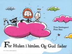 For Hulan i himlen. Og Gud fader