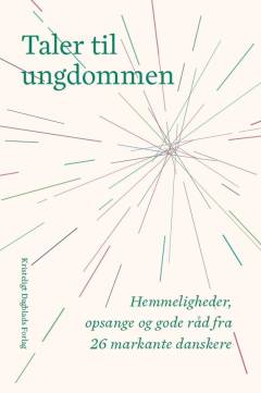 Taler til ungdommen : hemmeligheder, opsange og gode råd fra 26 markante danskere