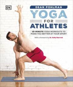 Yoga for athletes : 10-minute yoga workouts to make you better at your sport