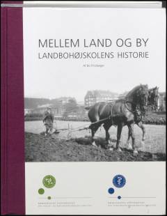 Mellem land og by : Landbohøjskolens historie