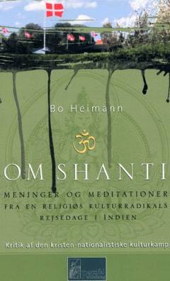 OM shanti : meninger og meditationer fra en religiøs kulturradikals rejsedage i Indien : kritik af den kristen-nationalistiske kulturkamp