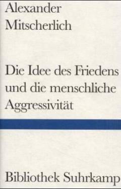 Die Idee des Friedens und die menschliche Aggressivität : Vier Versuche