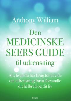 Den medicinske seers guide til udrensning : alt, hvad du har brug for at vide om udrensning for at forvandle dit helbred og dit liv