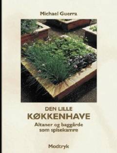 Den lille køkkenhave : altaner og baggårde som spisekamre