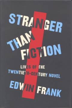Stranger than fiction : lives of the twentieth-century novel