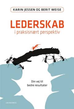 Lederskab i praksisnært perspektiv : din vej til bedre resultater