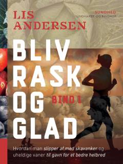 Bliv rask og glad : hvordan man slipper af med skavanker og uheldige vaner til gavn for et bedre helbred
