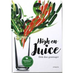 High on juice : drik dine grøntsager