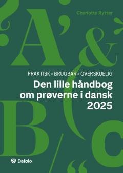 Den lille håndbog om prøverne i dansk 2025 : praktisk, brugbar, overskuelig