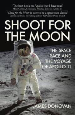 Shoot for the moon : the space race and the extraordinary voyage of Apollo 11