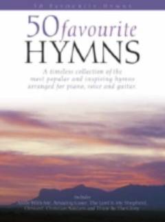 50 favourite hymns : a timeless collection of the most popular and inspiring hymns arranged for piano, voice and guitar