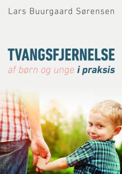 Tvangsfjernelse af børn og unge i praksis