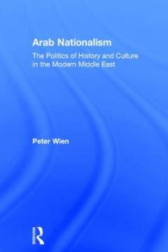 Arab nationalism : the politics of history and culture in the modern Middle East