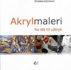 Akrylmaleri - fra ide til udtryk