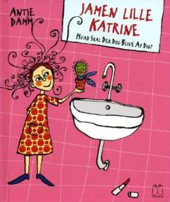 Jamen lille Katrine, hvad skal der dog blive af dig?