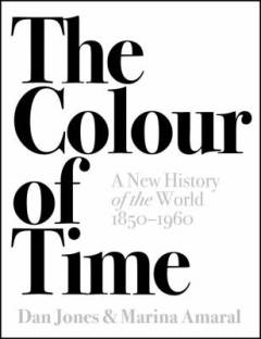 The colour of time : a new history of the world 1850 to 1960