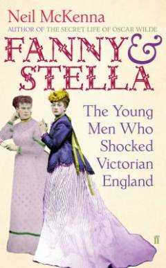 Fanny and Stella : the young men who shocked Victorian England