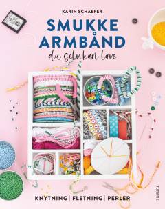 Smukke armbånd du selv kan lave : knytning, fletning, perler