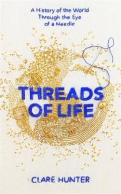 Threads of life : a history of the world through the eye of a needle