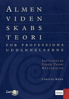 Almen videnskabsteori : for professionsuddannelserne : iagttagelse, viden, teori, refleksion