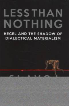 Less than nothing : Hegel and the shadow of dialectical materialism