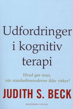 Udfordringer i kognitiv terapi : hvad gør man, når standardmetoderne ikke virker?