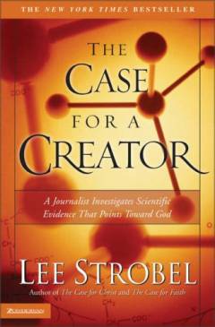 The case for a creator : a journalist investigates scientific evidence that points toward God