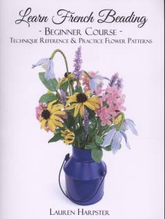 Learn french beading : beginner course: technique reference & practice flower patterns
