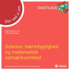 Det ved vi om science, bæredygtighed og matematisk opmærksomhed