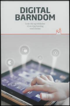 Digital barndom : gode råd og redskaber til en tryg hverdag med medier