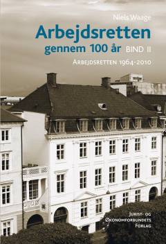 Arbejdsretten gennem 100 år. Bind 2 : Arbejdsretten 1964-2010