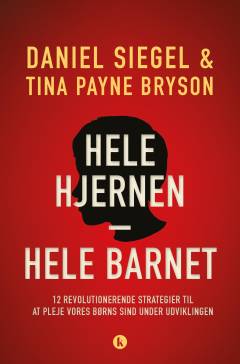 Hele hjernen - hele barnet : 12 strategier til at understøtte udviklingen af dit barns hjerne