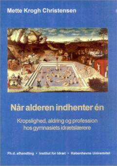 Når alderen indhenter én : kropslighed, aldring og profession hos gymnasiets idrætslærere