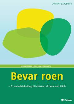 Bevar roen : en metodehåndbog til inklusion af børn med ADHD