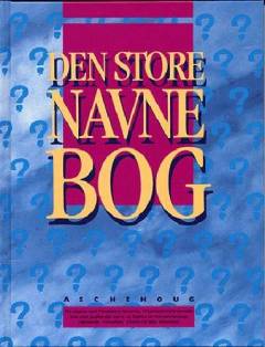 Den store navnebog : hvilket navn skal vi vælge? : hvad betyder navnet?