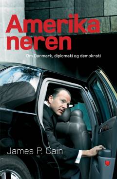 Amerikaneren : om Danmark, diplomati og demokrati : James P. Cain