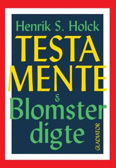 Testamente & blomsterdigte : poesi