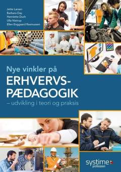 Nye vinkler på erhvervspædagogik : udvikling i teori og praksis